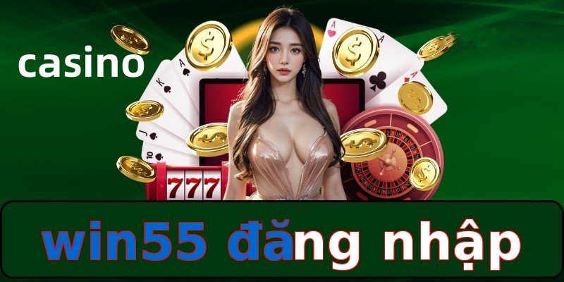 win55 đăng nhập